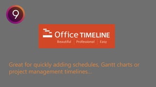 Great for quickly adding schedules, Gantt charts or
project management timelines…
 