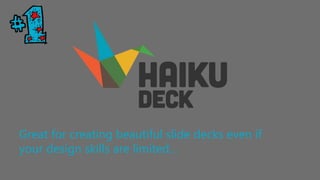Great for creating beautiful slide decks even if
your design skills are limited…
 