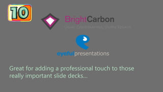 Great for adding a professional touch to those
really important slide decks…
 