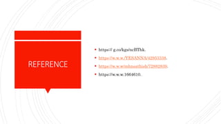 REFERENCE
 https:// g.co/kgs/ncBThk.
 https://w.w.w./YESANNA/42953338.
 https://w.w.w/mhnsathish/72882839.
 https://w.w.w.1664610.
 
