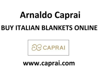Arnaldo Caprai
BUY ITALIAN BLANKETS ONLINE
www.caprai.com
 