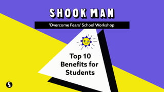 Top 10
Beneﬁts for
Students
'Overcome Fears' School Workshop
 