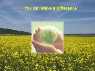 You can Make a Difference
 