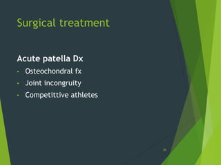 Surgical treatment
38
Acute patella Dx
• Osteochondral fx
• Joint incongruity
• Competittive athletes
 