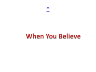 * When You Believe 
