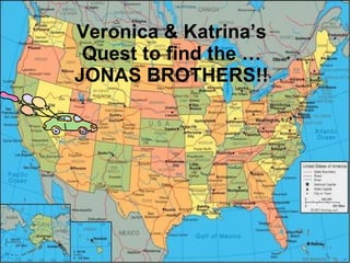 Veronica & Katrina’s Quest to find the … JONAS BROTHERS!! 