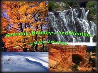 Seasons, Holidays, and Weather Caitlyn McCollum 