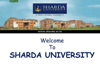 Welcome
        To
SHARDA UNIVERSITY
 