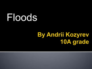 Floods

 
