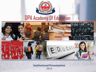 DPA Academy Of Education

Institutional Presentation
2014

 