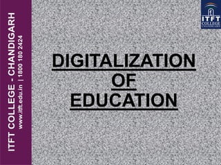 DIGITALIZATION
OF
EDUCATION
 