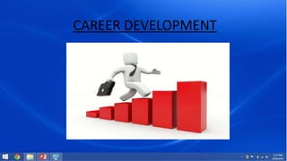 CAREER DEVELOPMENT 
 