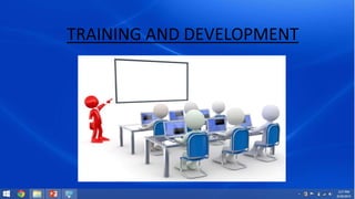 TRAINING AND DEVELOPMENT 
 
