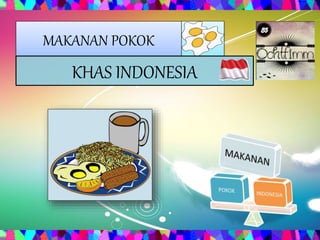 MAKANAN POKOK 
KHAS INDONESIA 
 