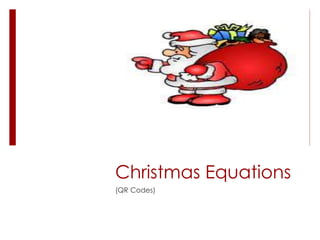 Christmas Equations 
(QR Codes) 
 
