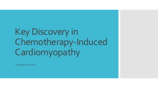 Key Discovery in
Chemotherapy-Induced
Cardiomyopathy
Sherif Mohamed El-Refai
 