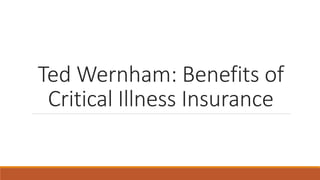 Ted Wernham: Benefits of
Critical Illness Insurance
 