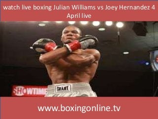 watch live boxing Julian Williams vs Joey Hernandez 4
April live
www.boxingonline.tv
 