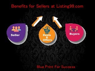 `
Benefits for Sellers at Listing99.com
Blue Print For Success
 