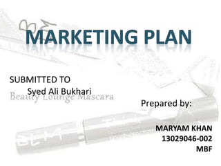 MARYAM KHAN
13029046-002
MBF
SUBMITTED TO
Syed Ali Bukhari
Prepared by:
 