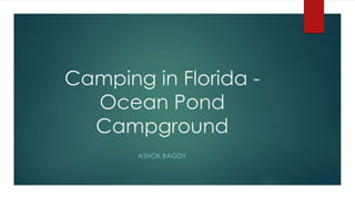 Camping in Florida -
Ocean Pond
Campground
ASHOK BAGDY
 