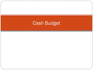 Cash Budget
 