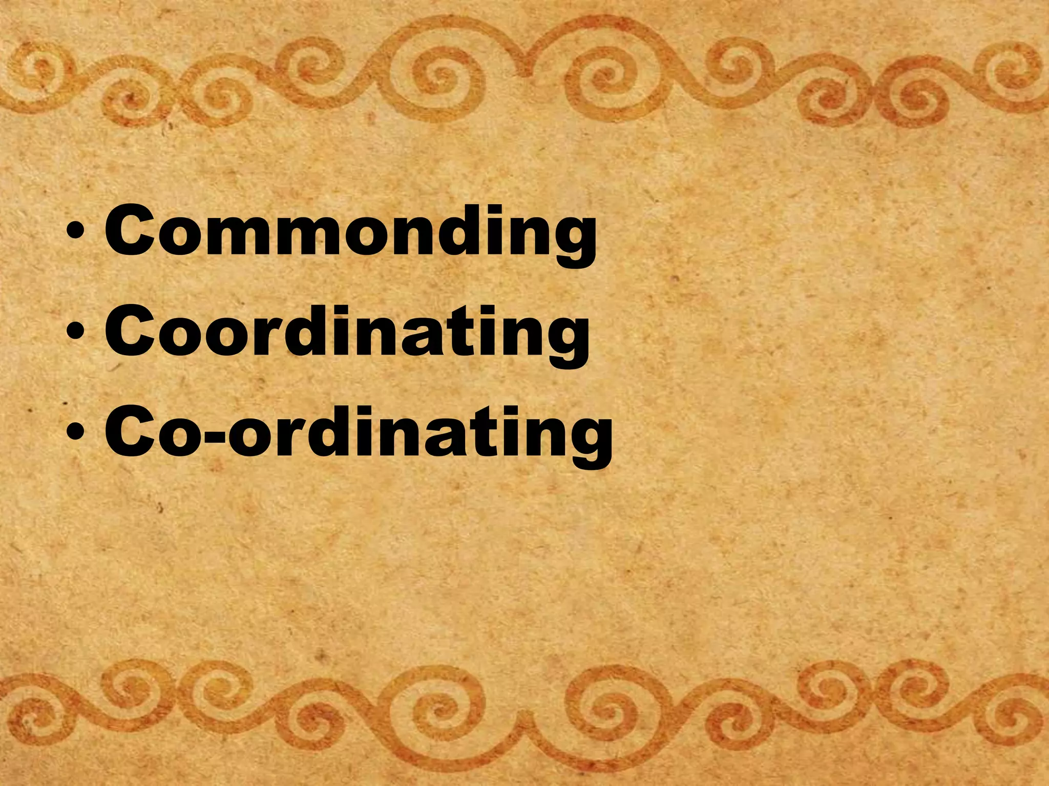 • Commonding
• Coordinating
• Co-ordinating
 