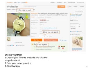 Choose Your Deal
1.Choose your favorite products and click the
image for details
2.Enter your order quantity.
3.Click Buy Now. 32
 