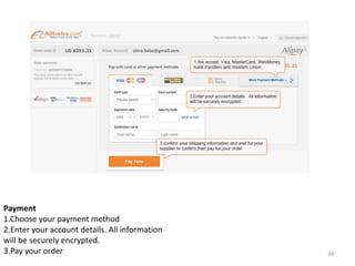 Payment
1.Choose your payment method
2.Enter your account details. All information
will be securely encrypted.
3.Pay your order 34
 
