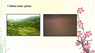 • Olahan unsur jalinan
 