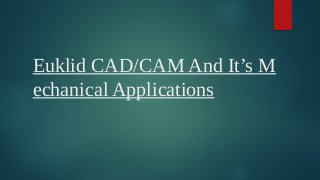 Euklid CAD/CAM And It’s M
echanical Applications
 