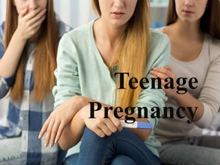 Teenage
Pregnancy
 