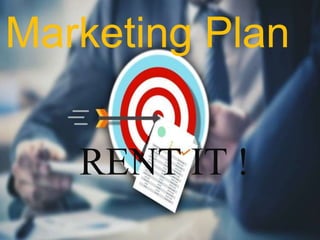 Marketing Plan
RENT IT !
 