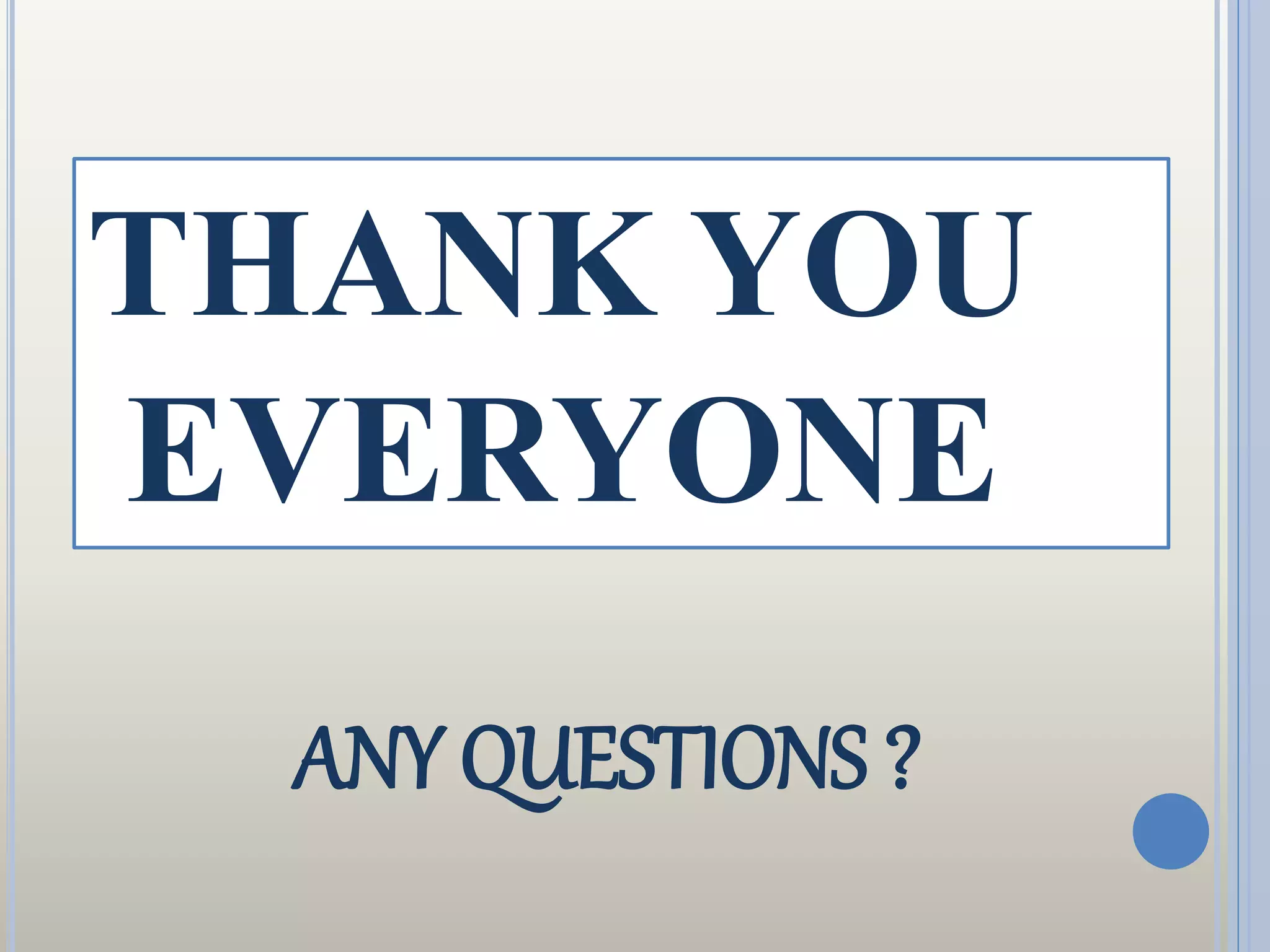 ANY QUESTIONS ?
THANK YOU
EVERYONE
 
