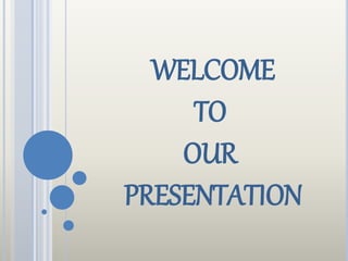 WELCOME
TO
OUR
PRESENTATION
 
