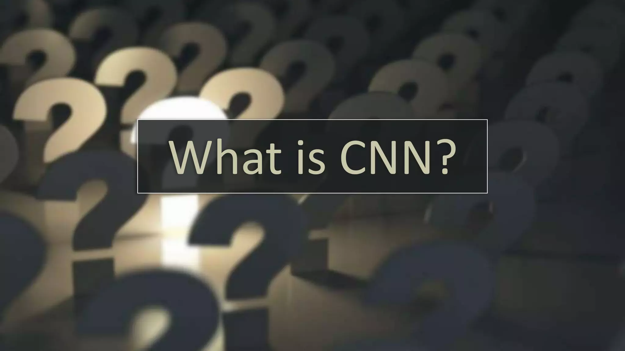 What is CNN?
 