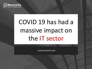 COVID 19 has had a
massive impact on
the IT sector
www.nuvento.com
 