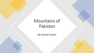 By Hassaan Anjum
Mountains of
Pakistan
 