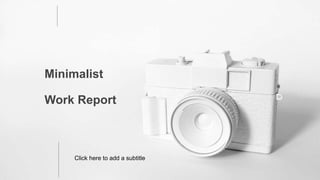 Click here to add a subtitle
Minimalist
Work Report
 