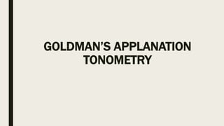 GOLDMAN’S APPLANATION
TONOMETRY
 