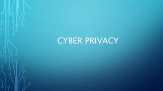 CYBER PRIVACY
 