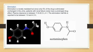 Elimination
Elimination is renally mediated but since only 5% of the drug is eliminated
unchanged in the urine, patients with renal failure rarely have a prolonged drug
effect. Plasma clearance is between 11.8-22.3 L.h-1. The elimination half-life is
reported to be between 1.9 and 4.3 h.
 