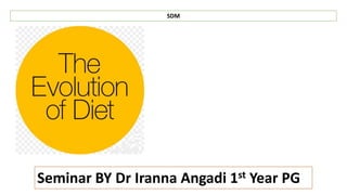 SDM
Seminar BY Dr Iranna Angadi 1st Year PG
 