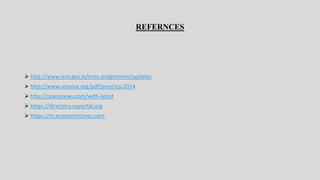 REFERNCES
 http://www.isro.gov.in/irnss-programme/updates
 http://www.unoosa.org/pdf/pres/stsc2014
 http://spacenews.com/with-latest
 https://directory.eoportal.org
 https://m.economictimes.com
 