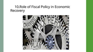 10.Role of Fiscal Policy in Economic
Recovery
 