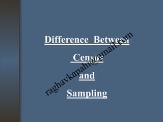Difference Between
Census

and
Sampling

 