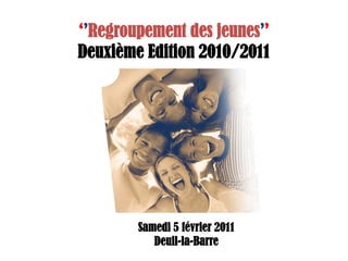 ‘’Regroupement des jeunes’’ Deuxième Edition 2010/2011 Samedi 5 février 2011 Deuil-la-Barre 
