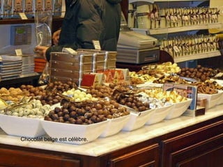 C hocolat belge est célèbre.  