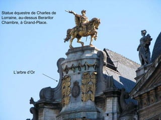 Statue équestre de Charles de Lorraine, au-dessus Berarilor Chambre, à Grand-Place.  L’arbre d’Or 