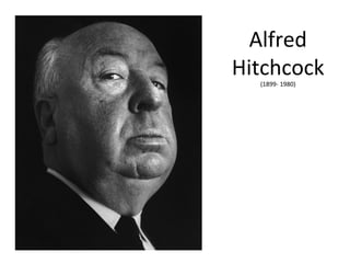 Alfred
Hitchcock
  (1899- 1980)
 